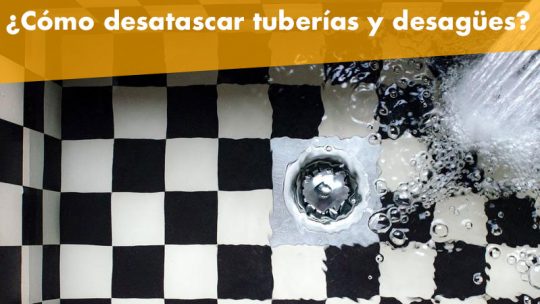 Cómo desatascar tuberías