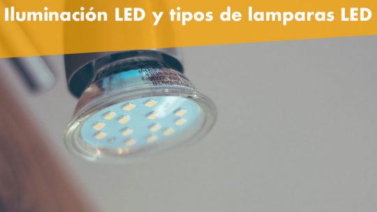 La iluminación LED y sus diferentes tipos de lamparas