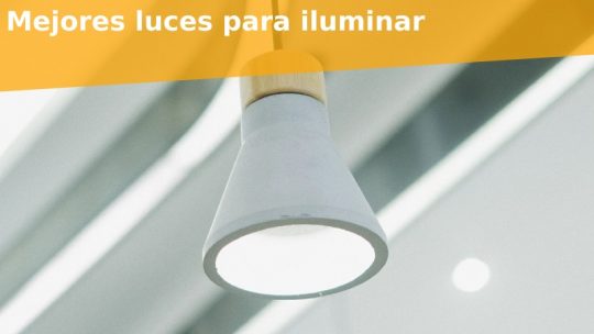 Mejores luces para iluminar